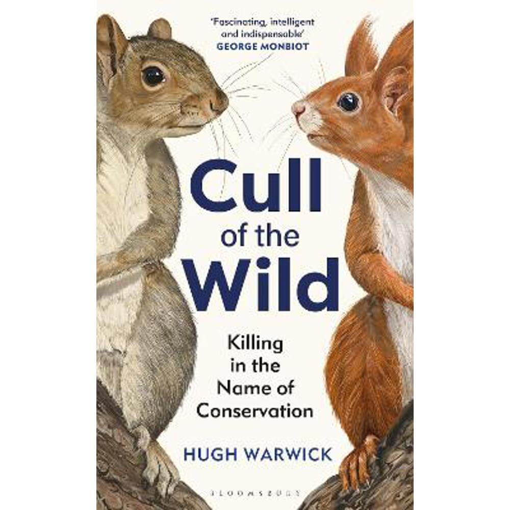 Cull of the Wild: Killing in the Name of Conservation (Hardback) - Hugh Warwick
